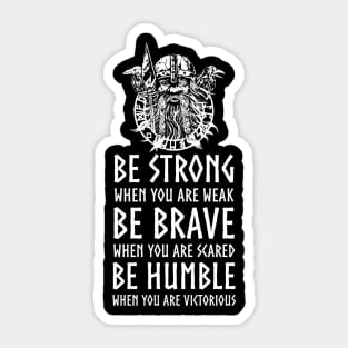 Nordic Mythology Viking Proverb - Be Strong, Be Brave, Be Humble Sticker